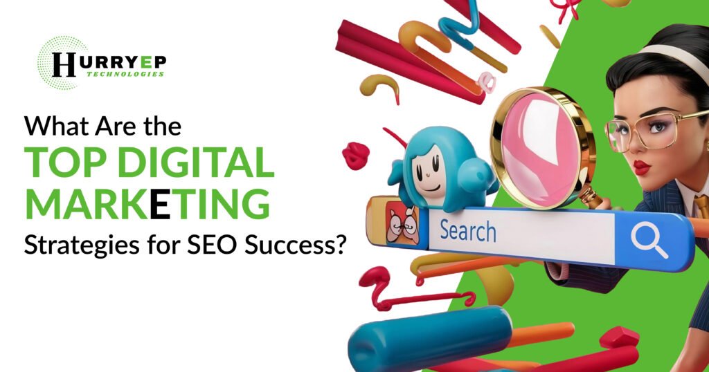 What Are the Top Digital Marketing Strategies for SEO Success?