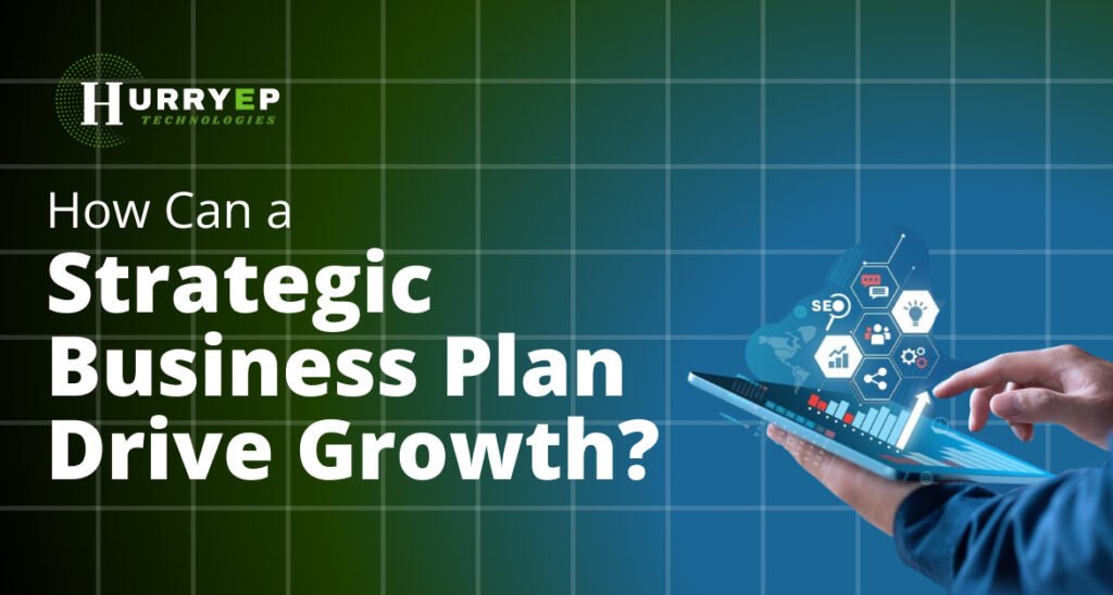 How Can a Strategic Business Plan Drive Growth?