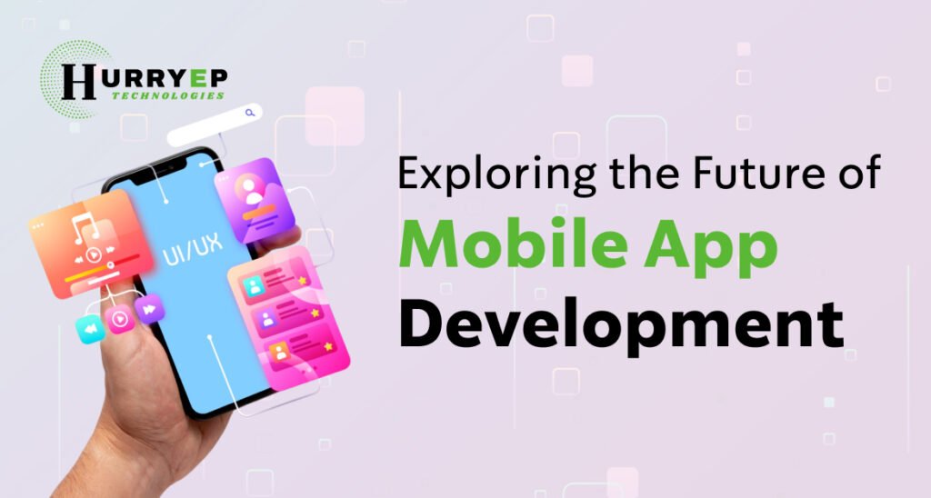 Exploring the Future of Mobile App Development