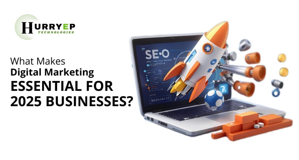 Why Digital Marketing Is Essential for Business Success in 2025