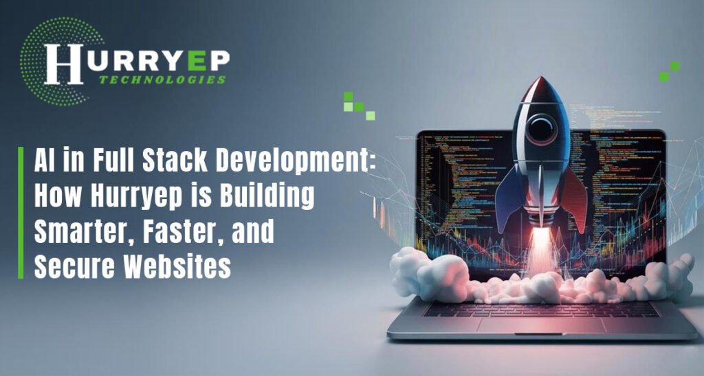 AI in Full Stack Development: How Hurryep is Building Smarter, Faster, and Secure Websites
